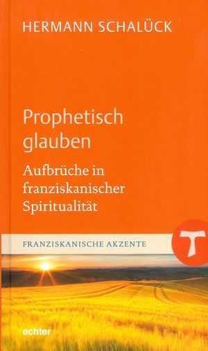 Buchcover: Prophetisch glauben - Aufbrüche in franziskanischer Spiritualität